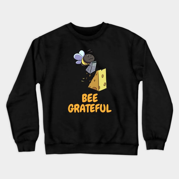 Bee Grateful ~ Funny Bee Grating Cheese Crewneck Sweatshirt by Colored Stardust